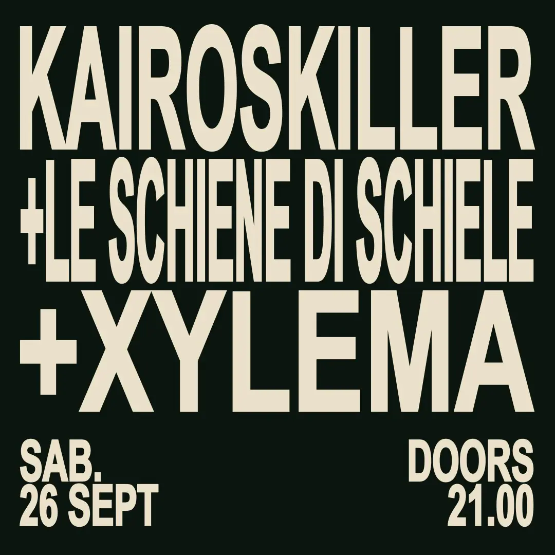 KAIROSKILLER + Le Schiene Di Schiele + Xylema