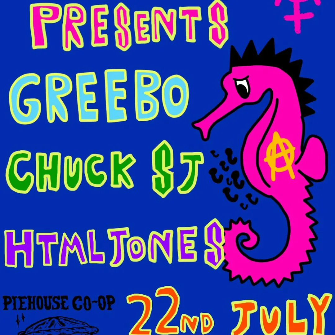 Piehouse Presents: Greebo, Chuck SJ, HTMLJones