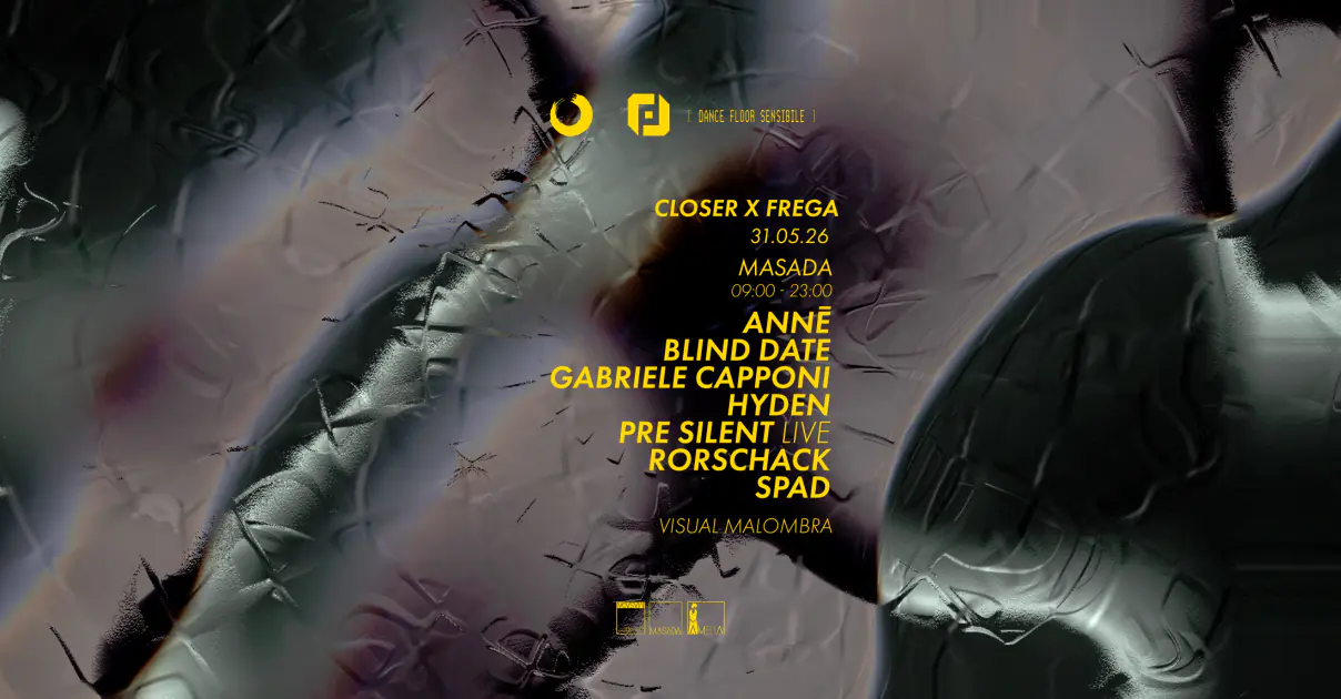 Closer x Frega Masada / / / Anné - Hyden - Pre Silent - Gabriele Capponi - Rorschack - Spad
