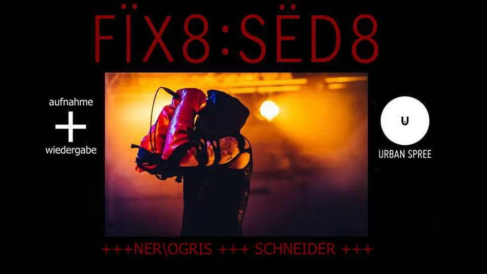 Fix8:Sed8 + Ner.Ogris + Schneider / / Urban Spree, Berlin