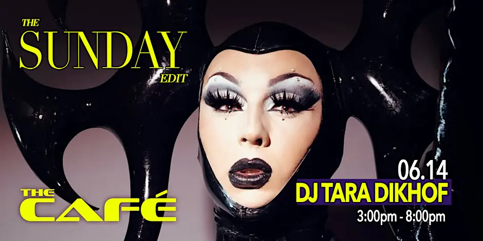 The Café Presents: The Sunday Edit w / DJ Tara Dikhof — Sun., June 14