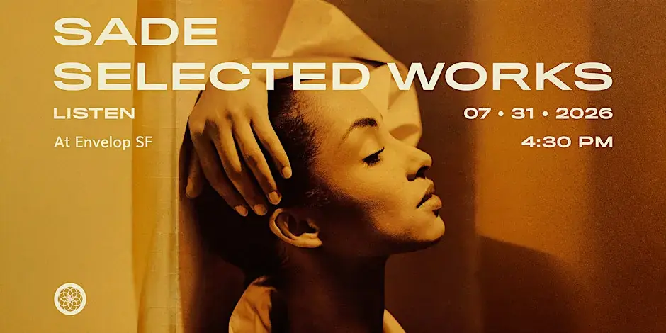 Sade - Selected Works: LISTEN | Envelop SF (4:30pm)