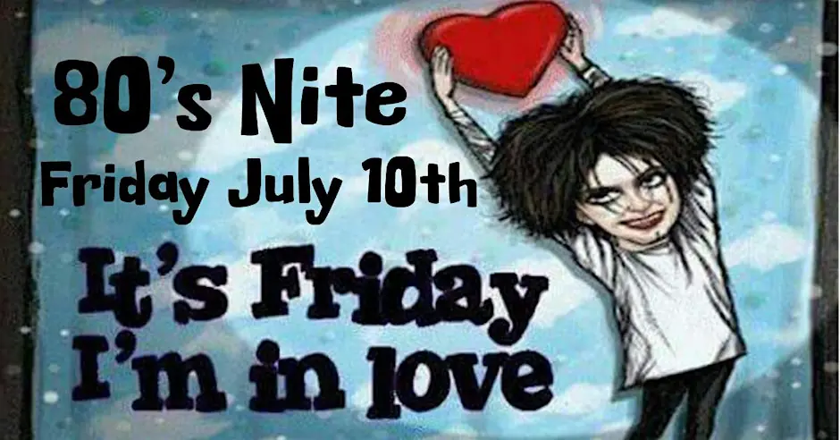 Friday I'm in Love - 80s Nite