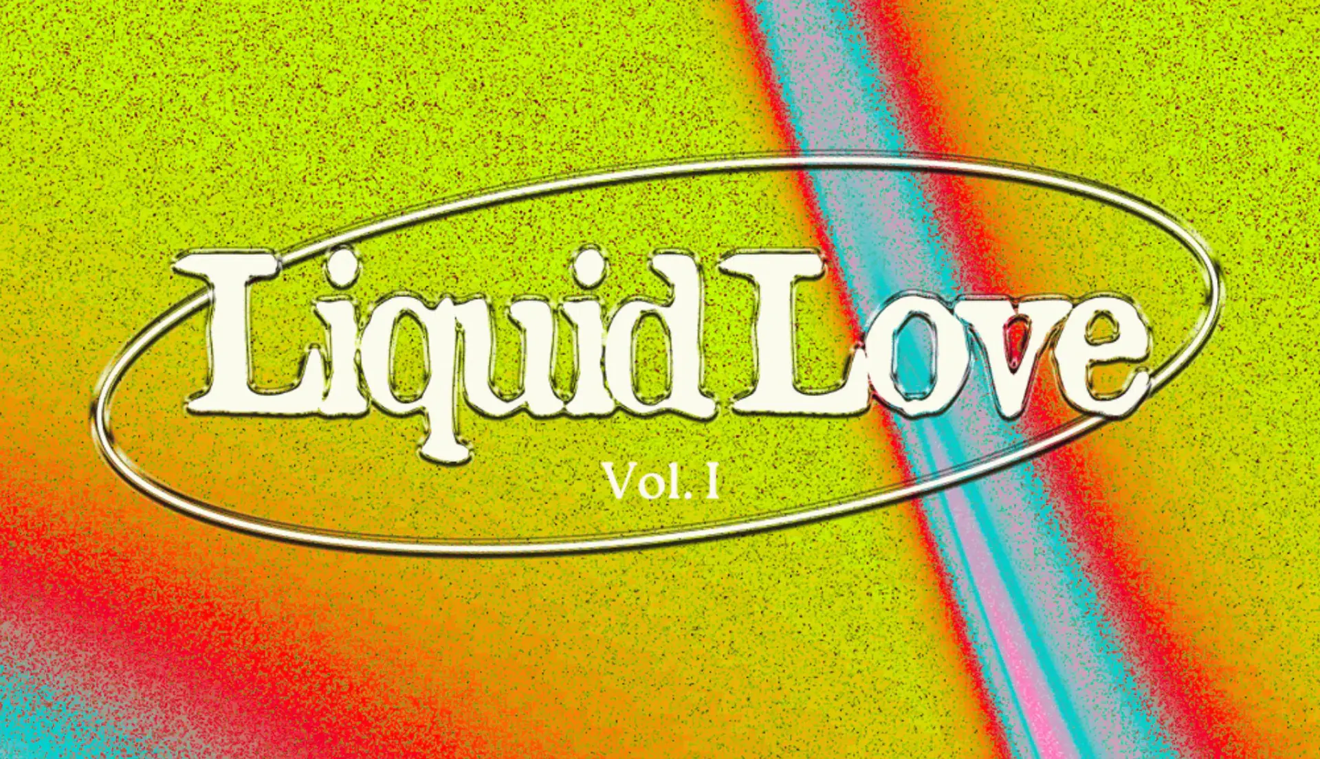 Liquid Love Vol. I
