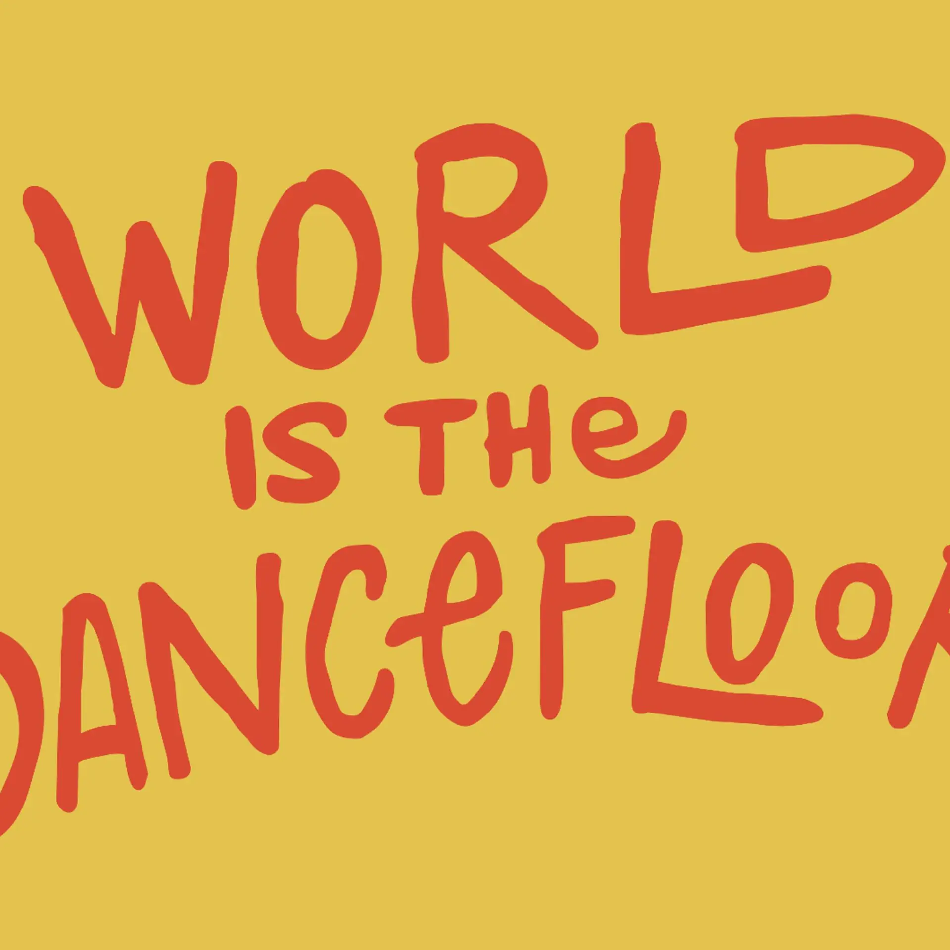 WORLD IS THE DANCEFLOOR