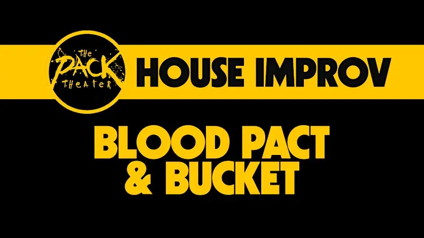 HOUSE IMPROV: Blood Pact & Bucket