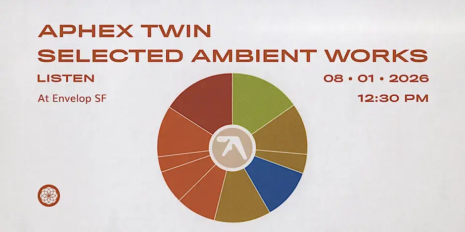 Aphex Twin - Selected Ambient Works: LISTEN | Envelop SF (12:30pm)
