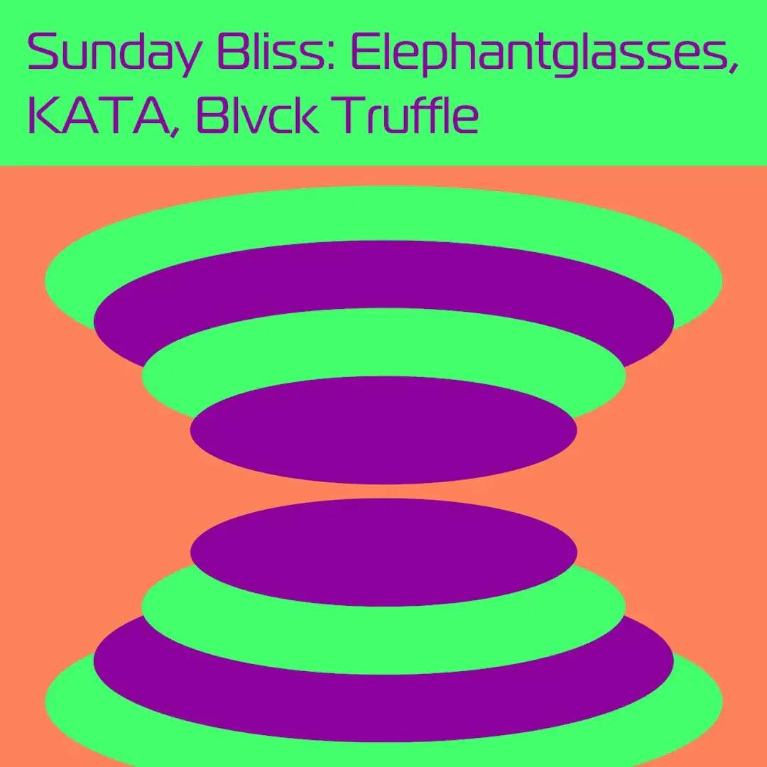 Sunday Bliss: Elephantglasses, KATA, Blvck Truffle