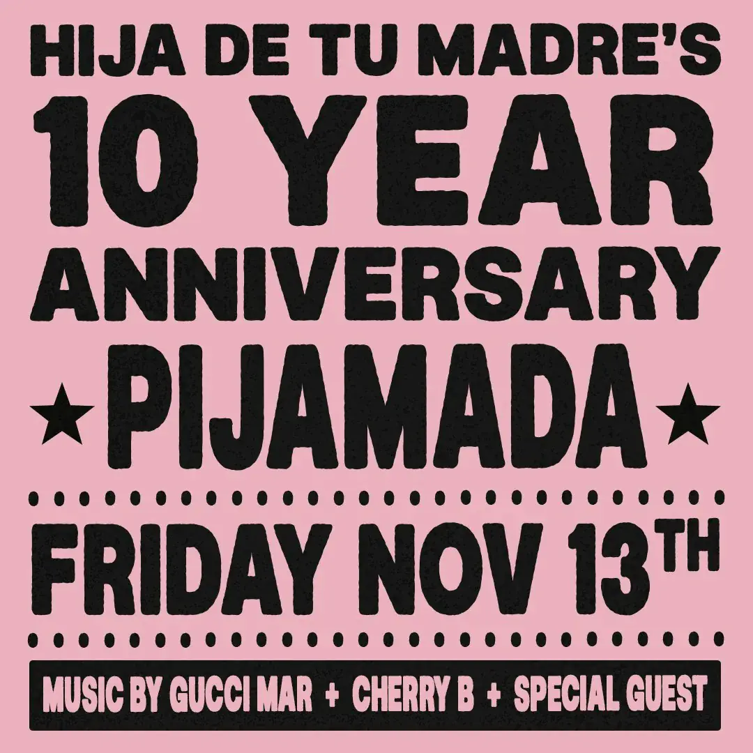 Hija De Tu Madre's 10th Anniversary Pajama Party