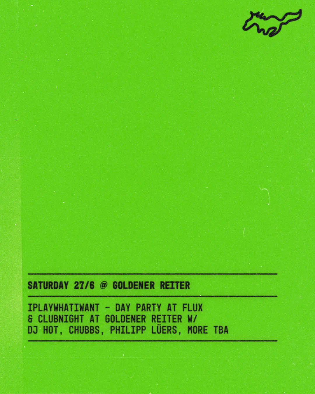 IPLAYWHATIWANT – Day Party at Flux, Club Night at Goldener Reiter