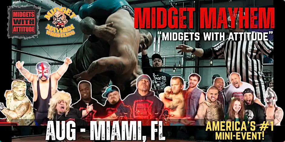 Miami FL "Midgets With Attitude" with Midget Mayhem Wrestling! (21+)
