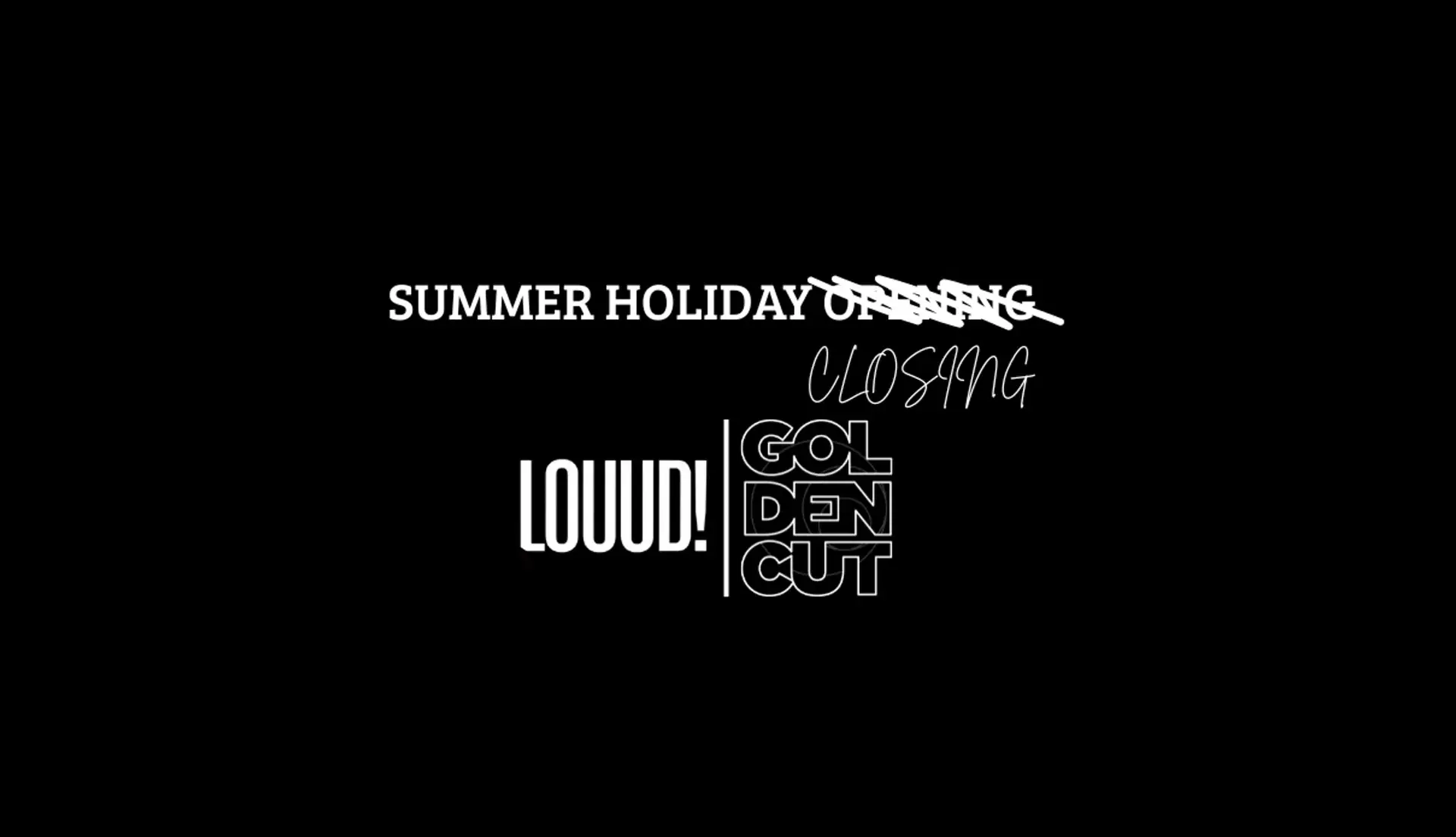 LOUD! HOLIDAY CLOSING