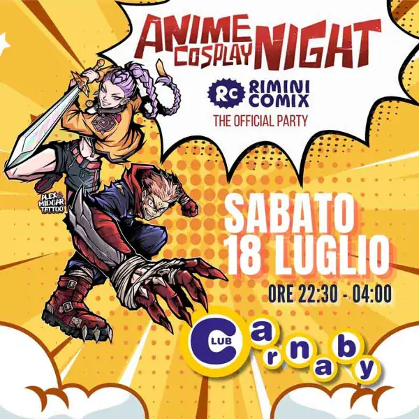 ANIME COSPLAY NIGHT - RIMINI COMIX OFFICIAL PARTY | CARNABY CLUB