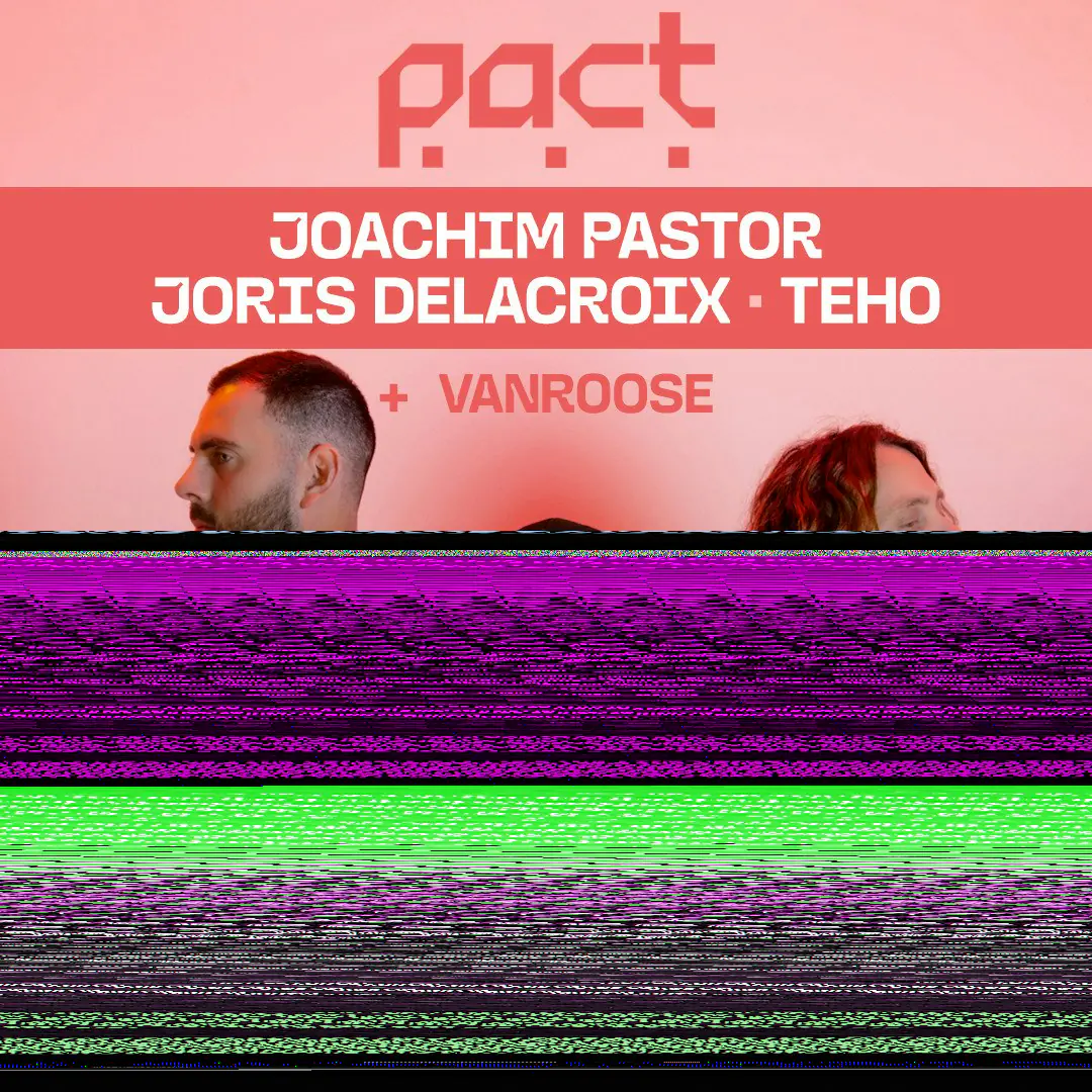 PACT (JOACHIM PASTOR + JORIS DELACROIX + TEHO)