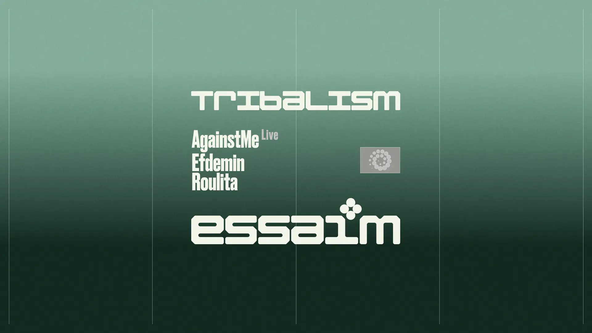 tribalism - AgainstMe Live, Efdemin, Roulita