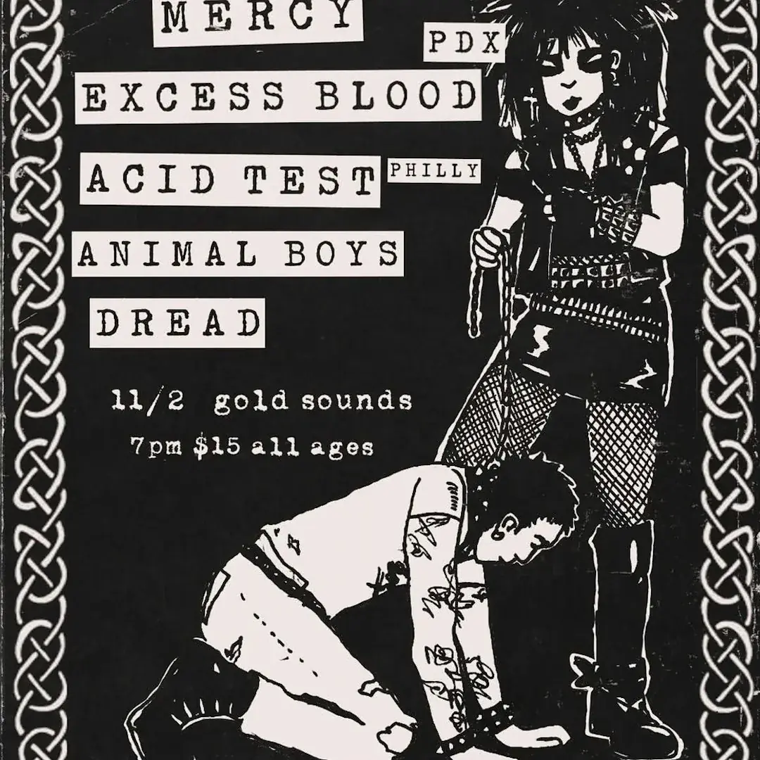 Mercy / / Excess Blood / / Acid Test / / Animal Boys / / Dread