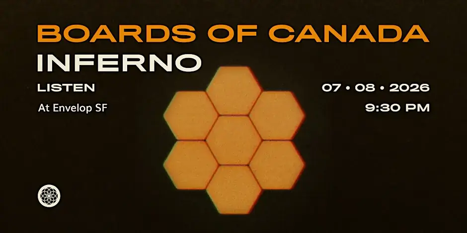 Boards of Canada - Inferno: LISTEN | Envelop SF (9:30pm)