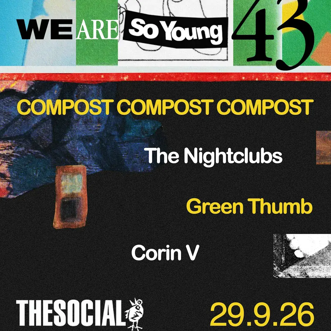 We Are So Young 43: COMPOST COMPOST COMPOST, The Nightclubs, Green Thumb & Corin V
