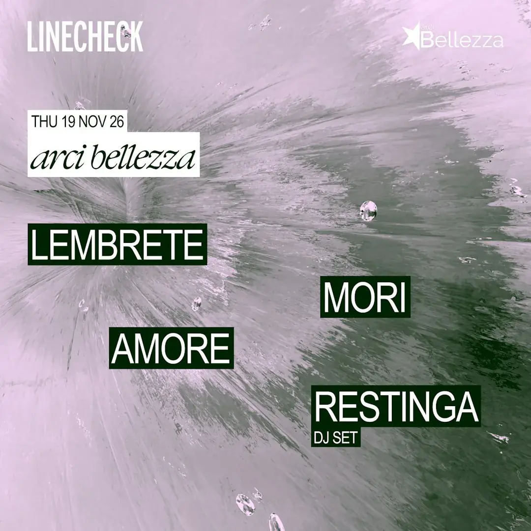 Linecheck Festival & Arci Bellezza: AMORE + mori + Lembrete + restinga