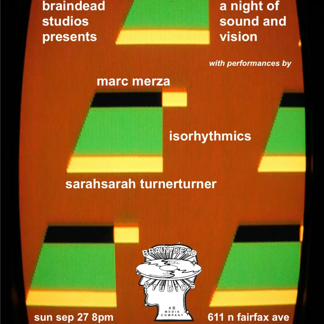 Marc Merza, Isorhythmics, Sarahsarah Turnerturner live @ Brain Dead Studios
