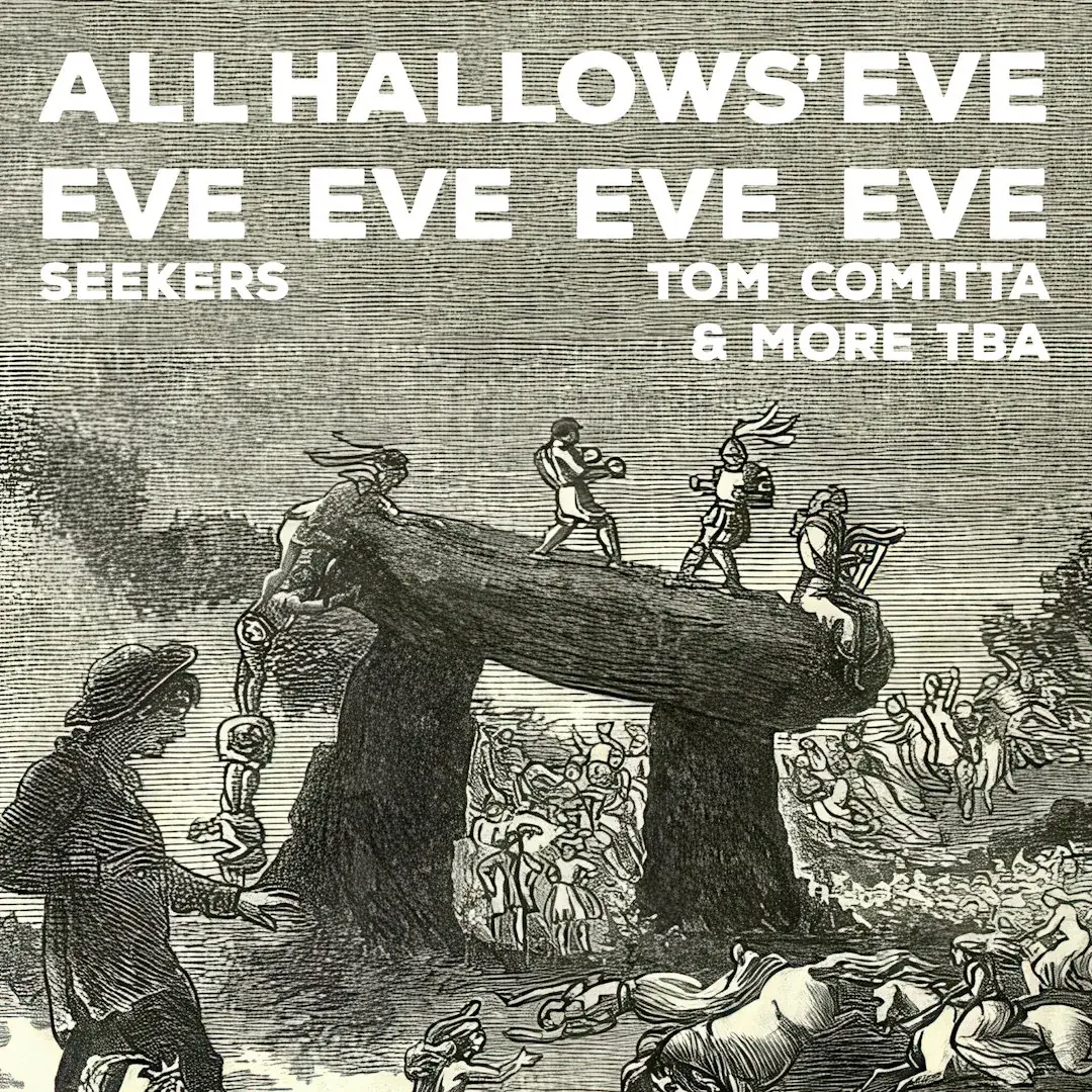 All Hallows' Eve Eve Eve Eve Eve: SEEKERS + Tom Comitta