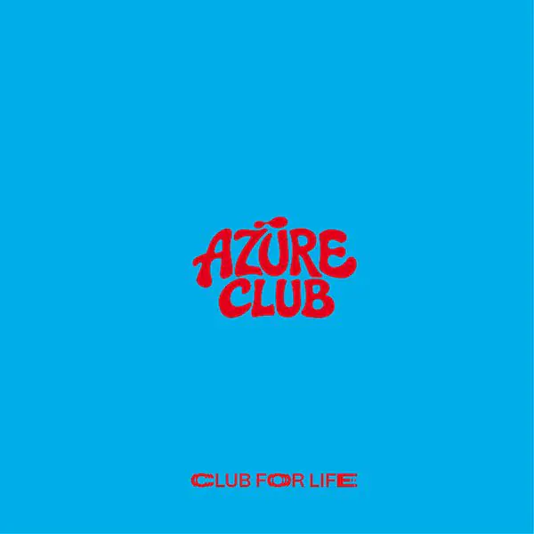 AZÜRE CLUB w / CLUB FOR LIFE