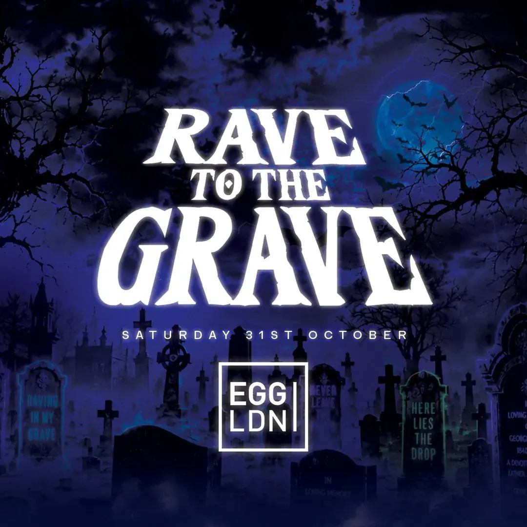 Rave To The Grave at Egg London! Halloween 2026