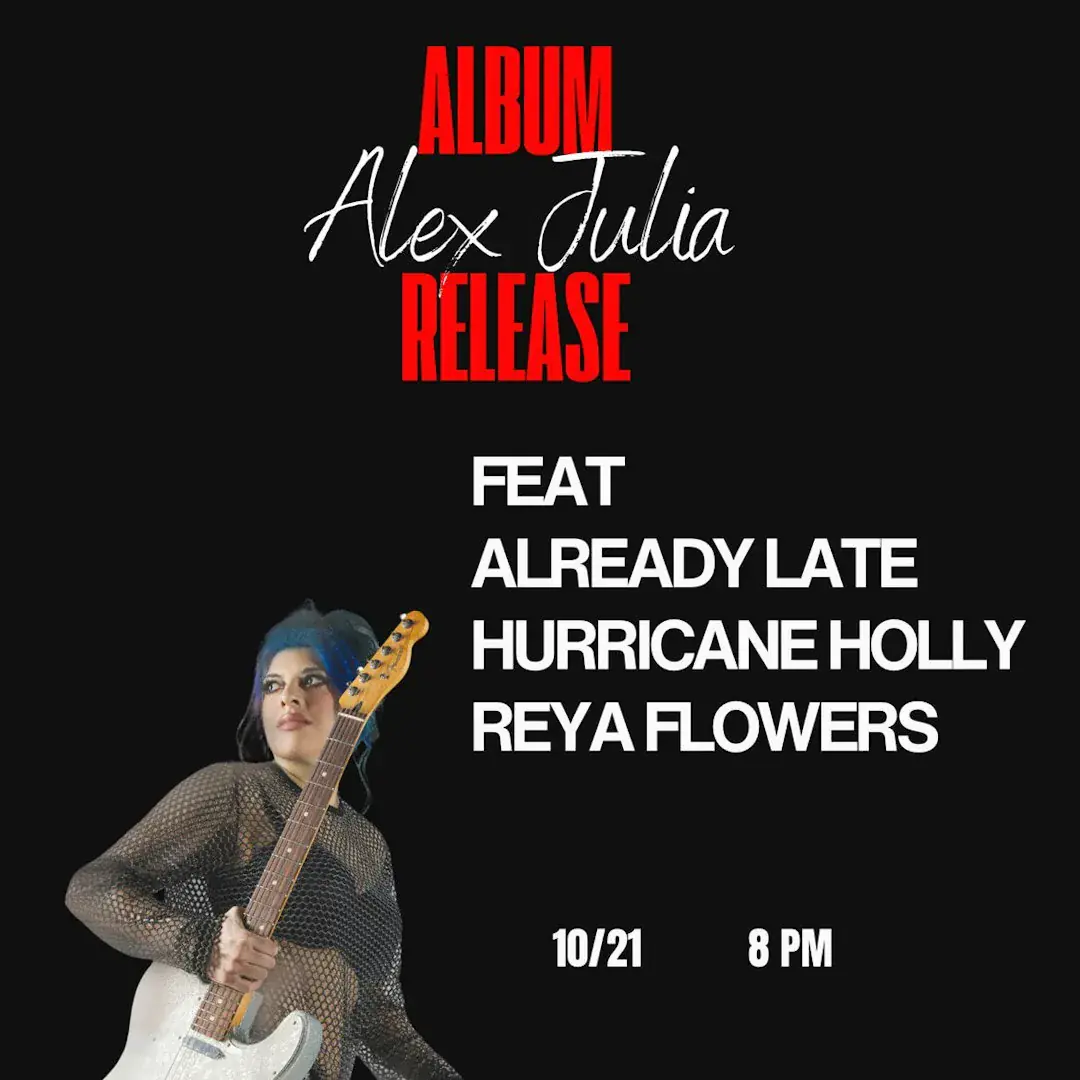 Alex Julia w / Already Late, Hurricane Holly, and Reya Flowers