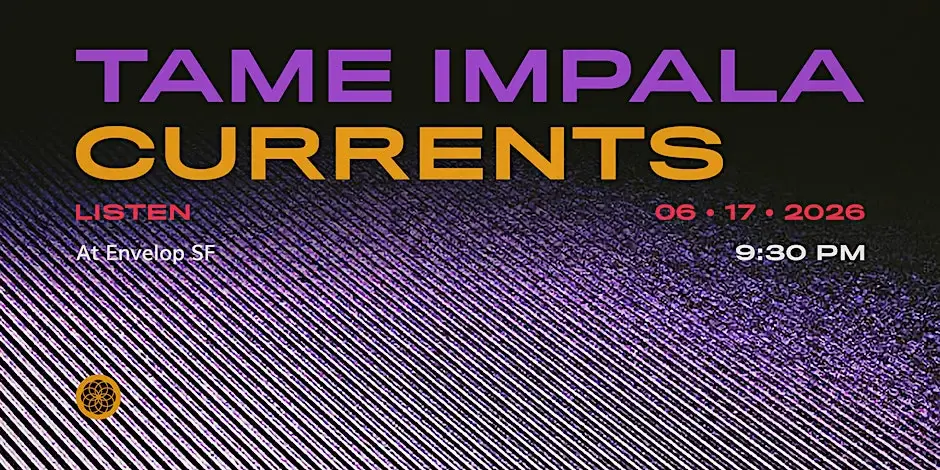 Tame Impala - Currents: LISTEN | Envelop SF (9:30pm)