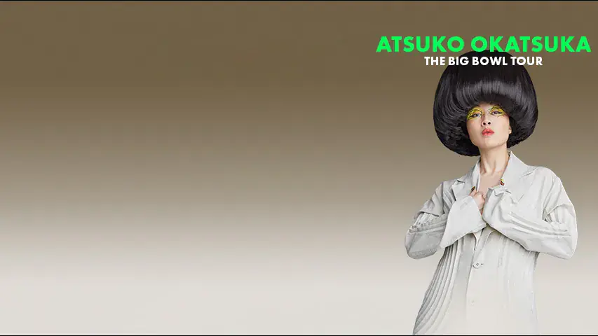 Atsuko Okatsuka - The Big Bowl Tour