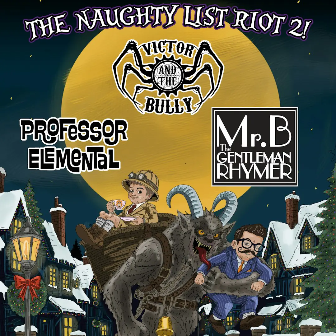The Naughty List Riot 2 ft Victor and the Bully, Professor Elemental & Mr. B The Gentle