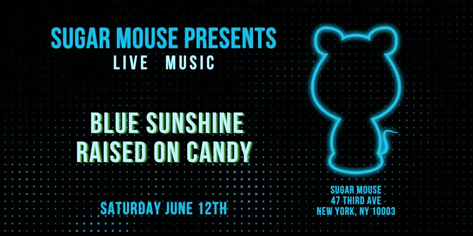 Sugar Mouse Presents: Blue Sunshine + Raised on Candy