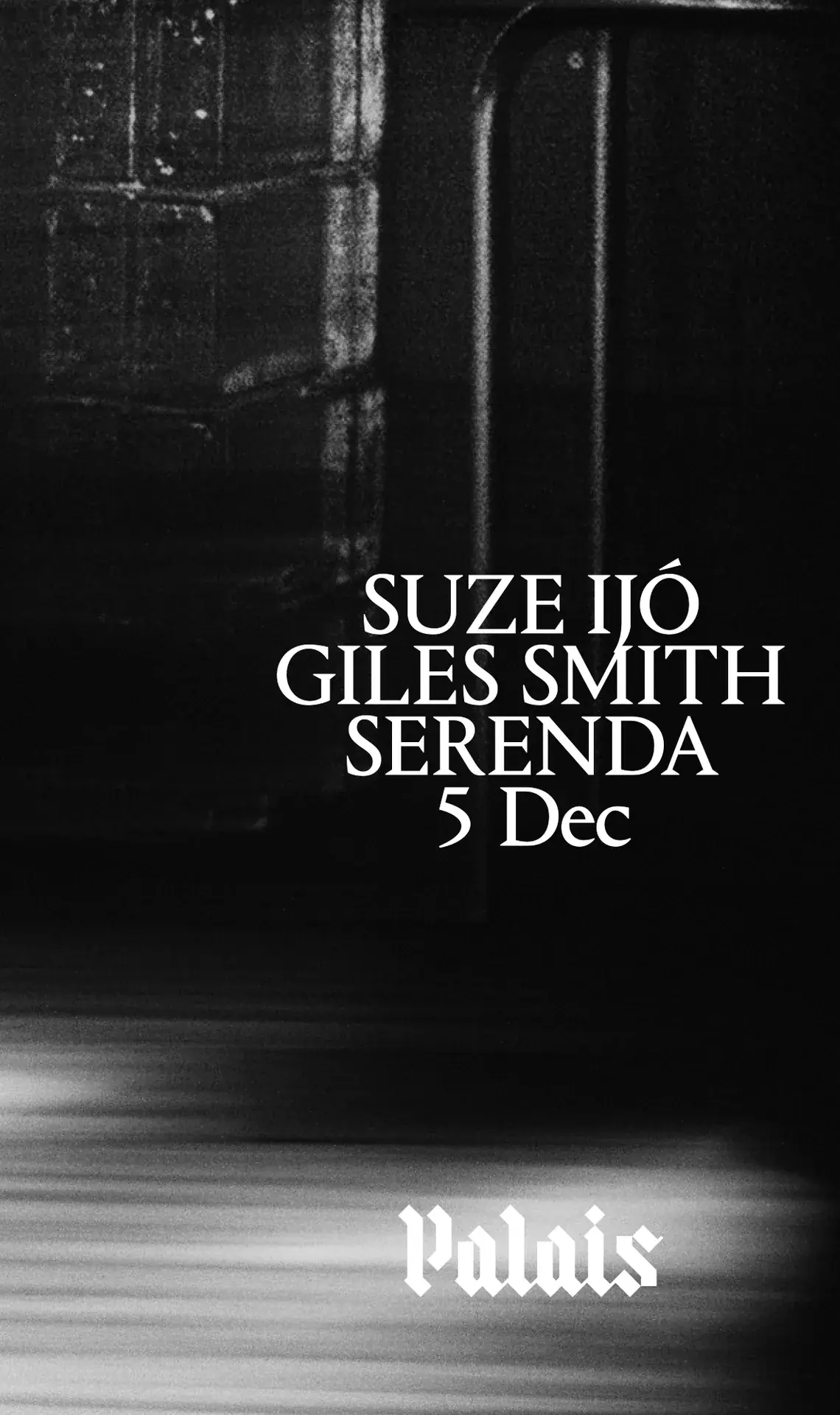 Palais: Suze Ijó, Giles Smith & Serenda