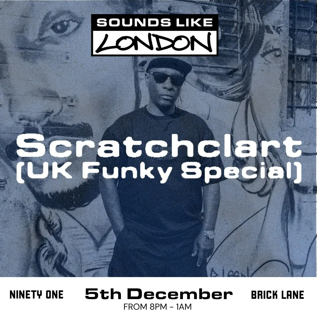 Sounds Like London: Scratchclart (UK Funky Special)