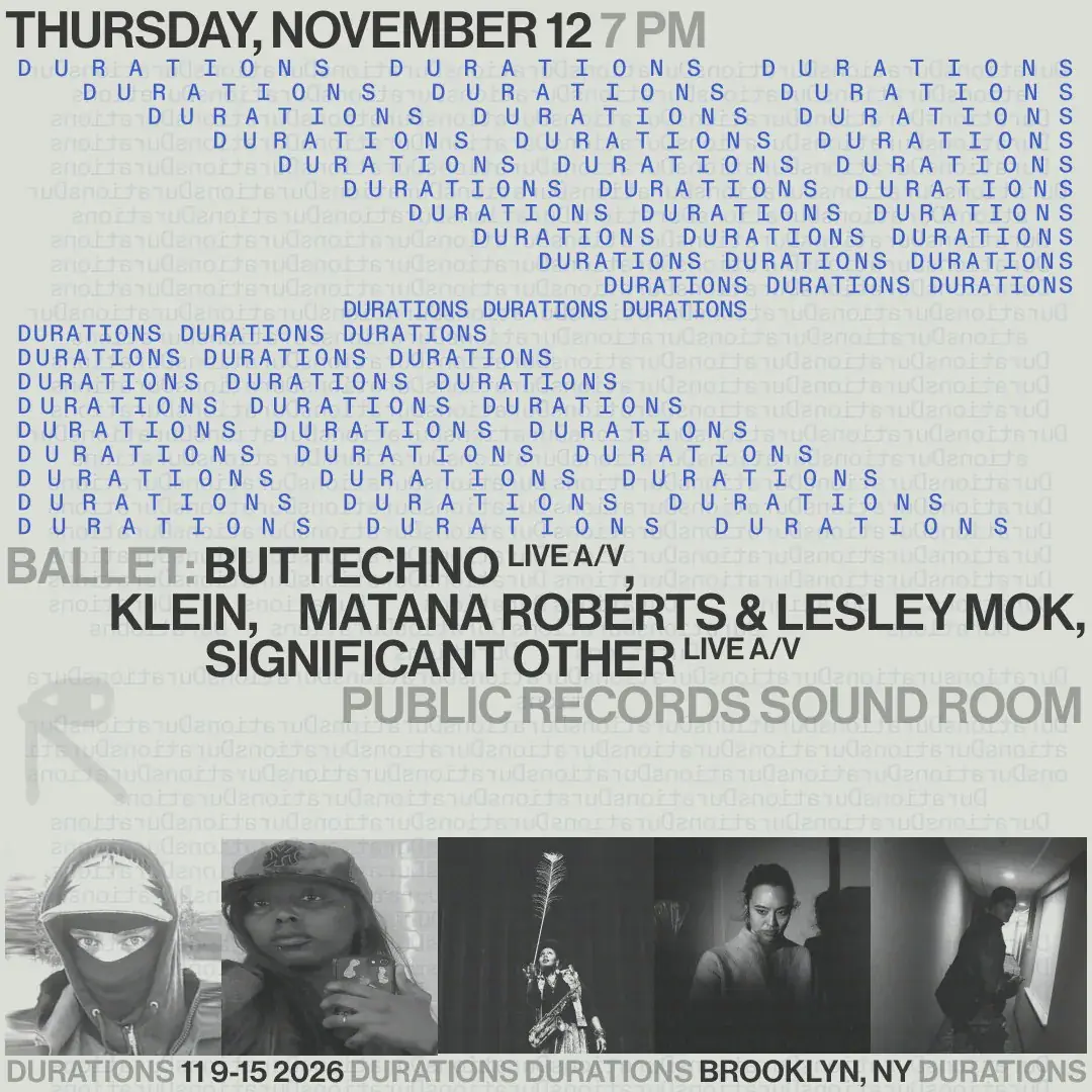 DURATIONS: Ballet: buttechno [Live A / V], Klein, Matana Roberts, Significant Other [Live