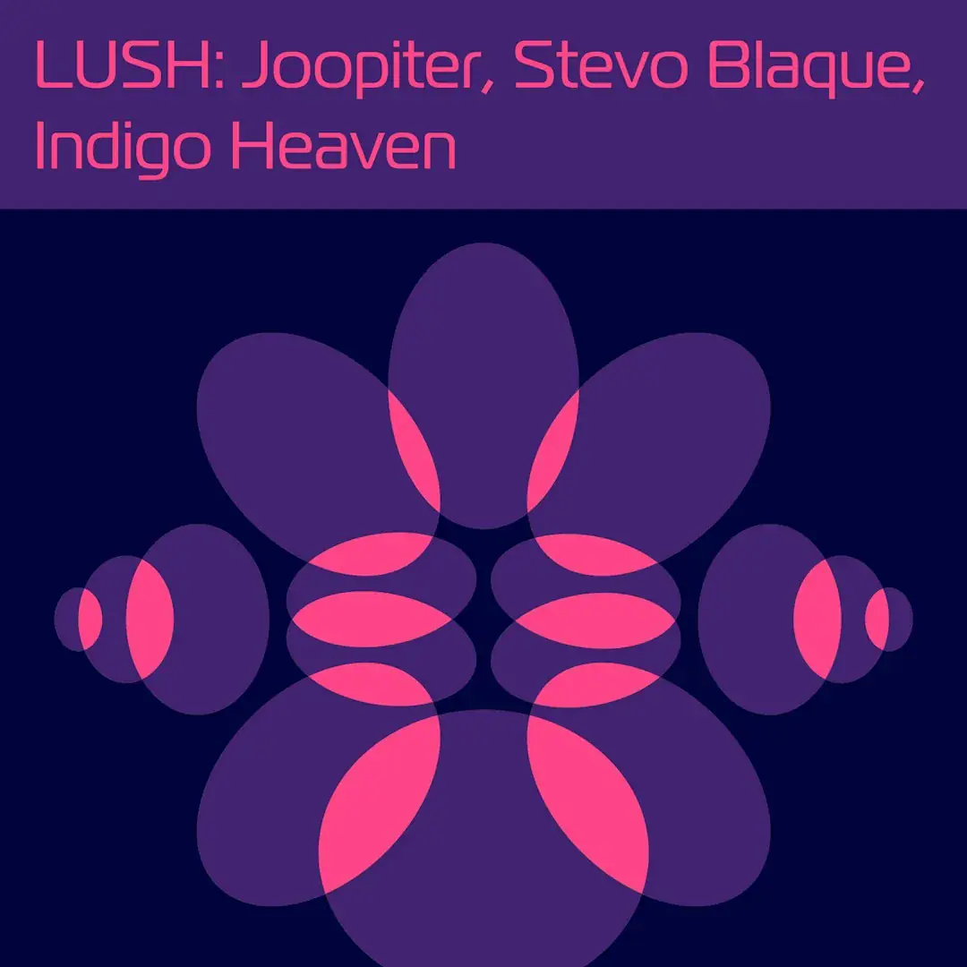 LUSH: Joopiter, Stevo Blaque, Indigo Heaven