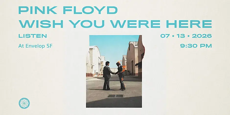 Pink Floyd - Wish You Were Here: LISTEN | Envelop SF (9:30pm)