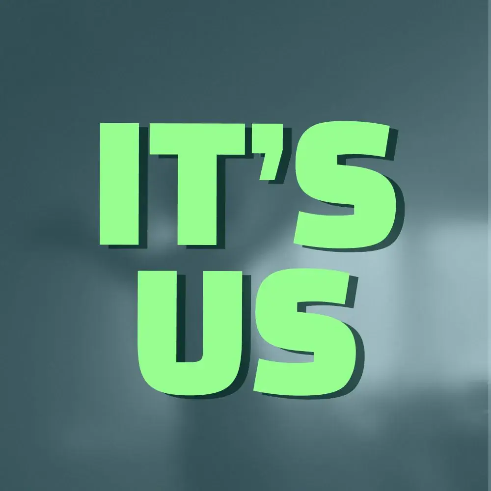 It's Us & What Could Possibly Go Wrong