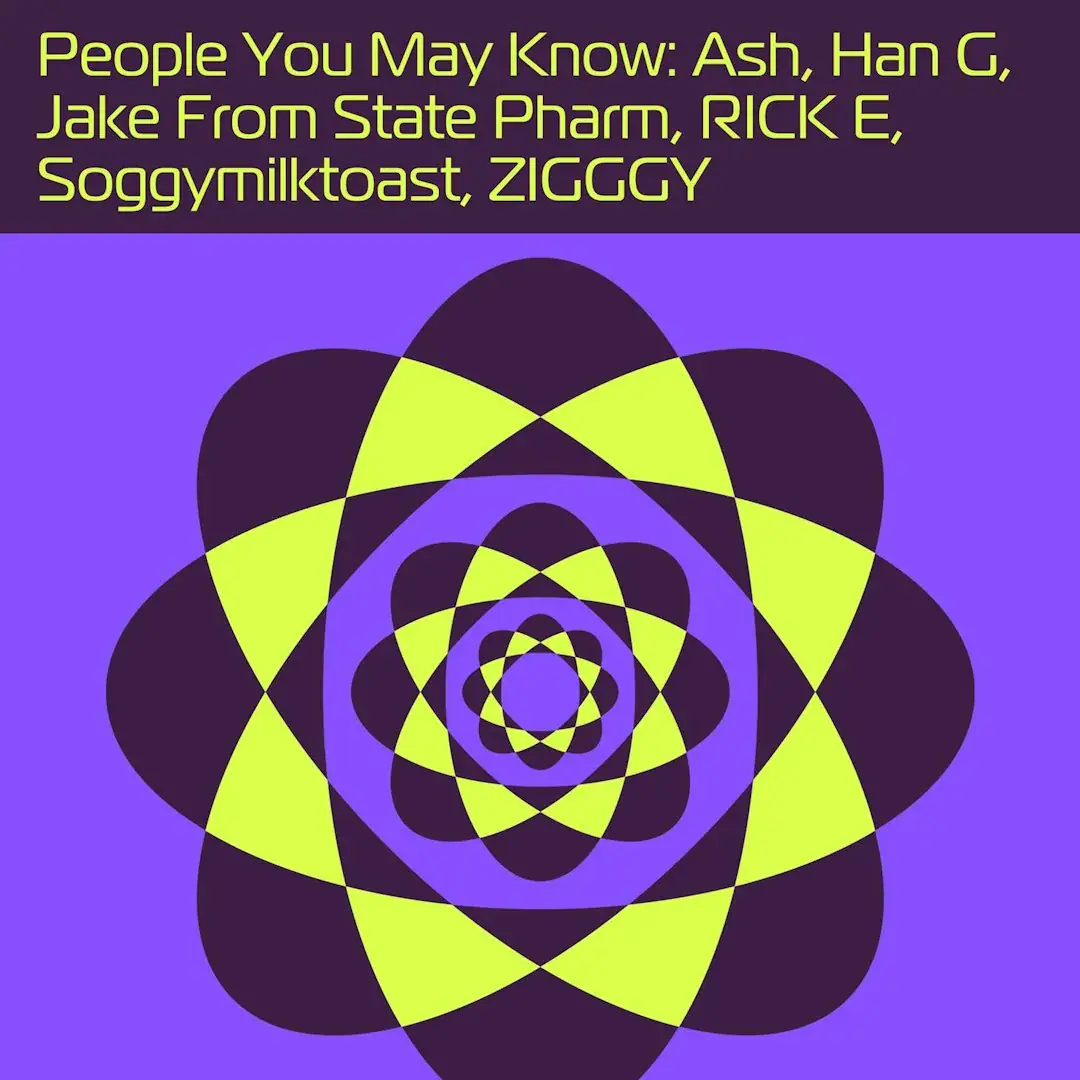 Ash, Han G, Jake From State Pharm, Ricky E, Zigggy