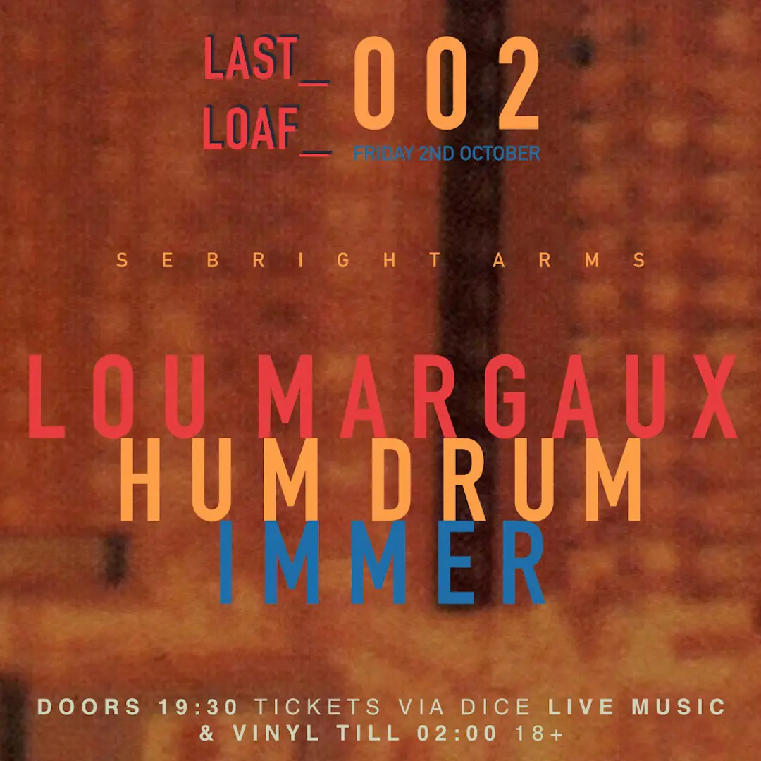 LOU MARGAUX, HUM DRUM, IMMER + LAST_LOAF_DJS