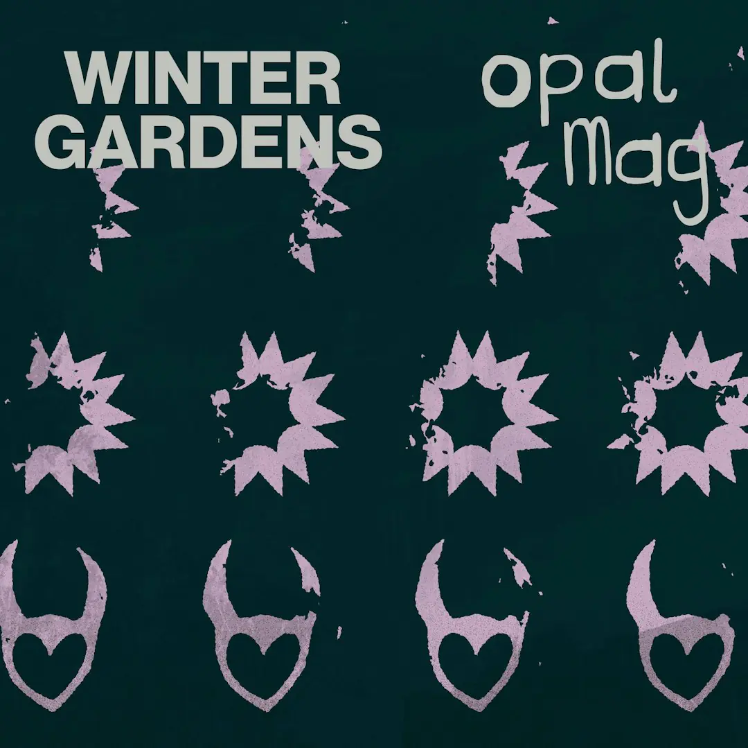 Opal Mag + Winter Gardens