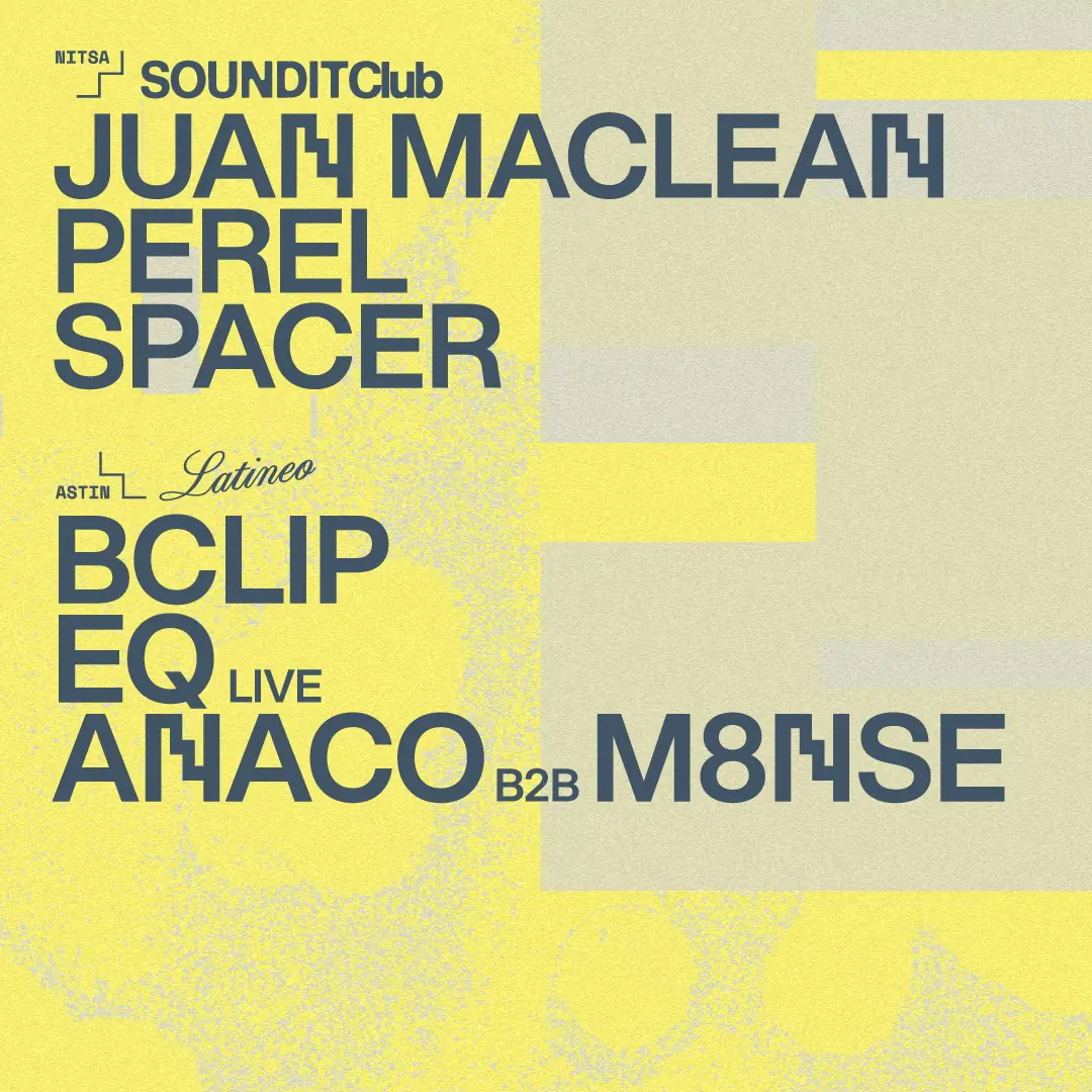 SOUNDIT Club: Juan MacLean · Perel / LATINEO: EQ live · Bclip · Anaco b2b M8NSE