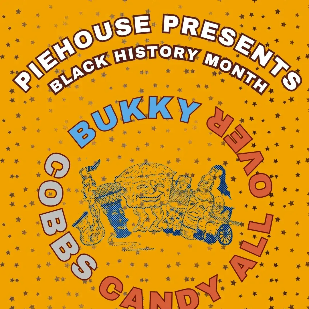 Piehouse Presents: Black History Month