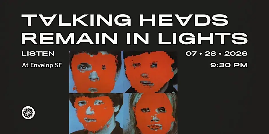 Talking Heads - Remain in Light: LISTEN | Envelop SF (9:30pm)