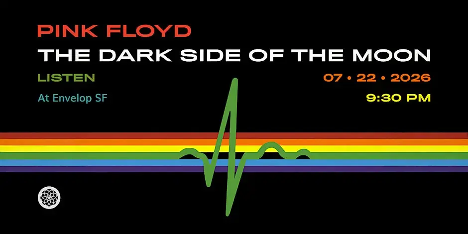 Pink Floyd - The Dark Side Of The Moon: LISTEN | Envelop SF (9:30pm)