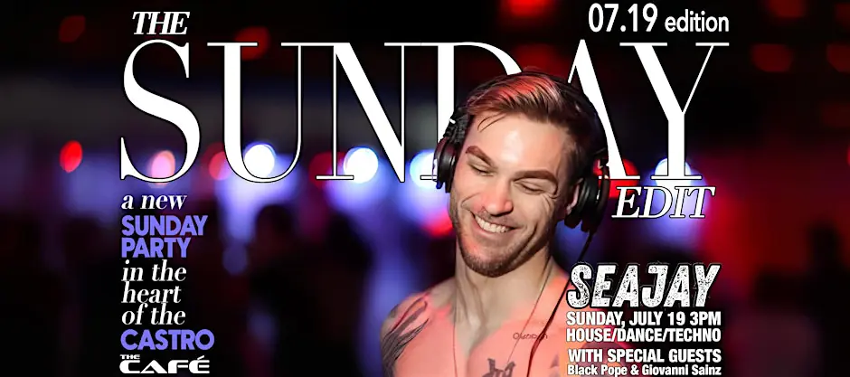 The Café Presents: The Sunday Edit w / DJ SeaJay + Friends — Sun., July 19