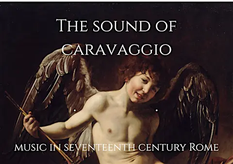 The sound of Caravaggio - Music in seventeenth century Rome