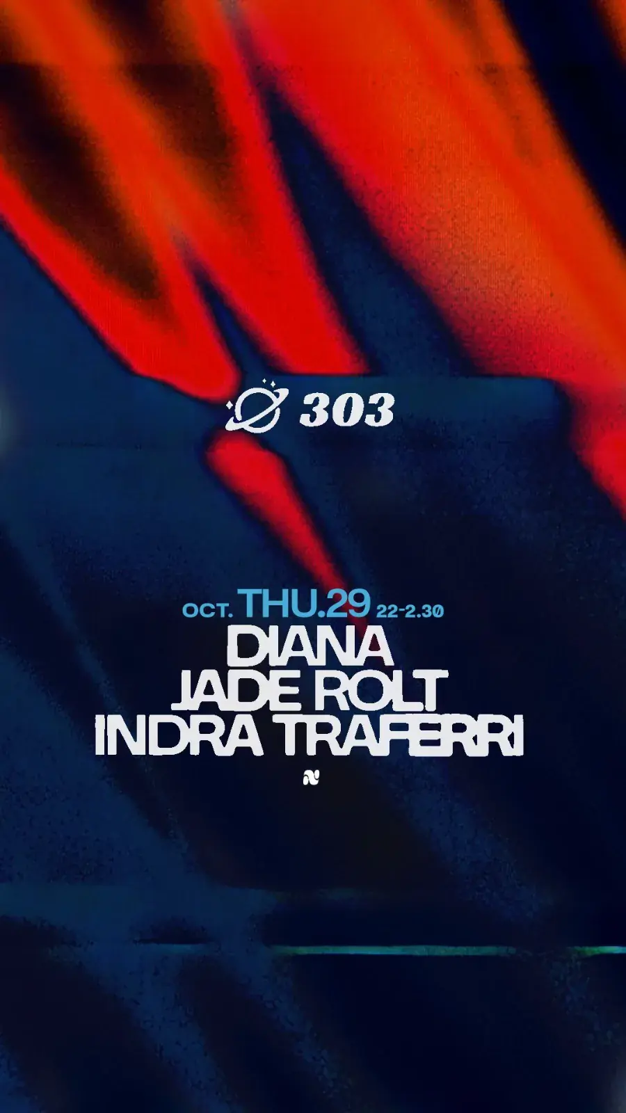303 pres. INDRA TRAFERRI / Jade Rolt / Diana