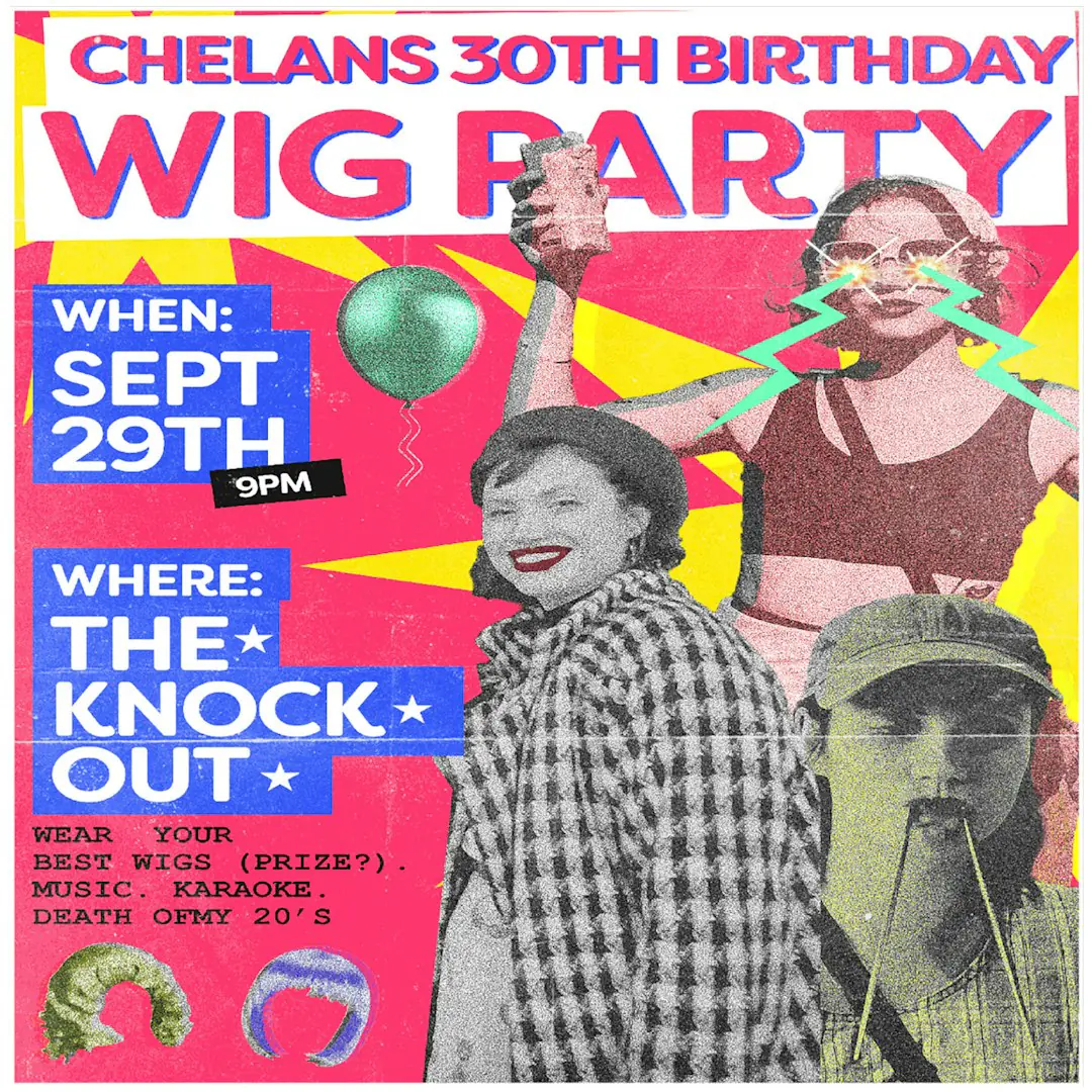 IT’S CHELAN’S 30TH BIRTHDAY PARTY and WIG HAT HULLABALOO!