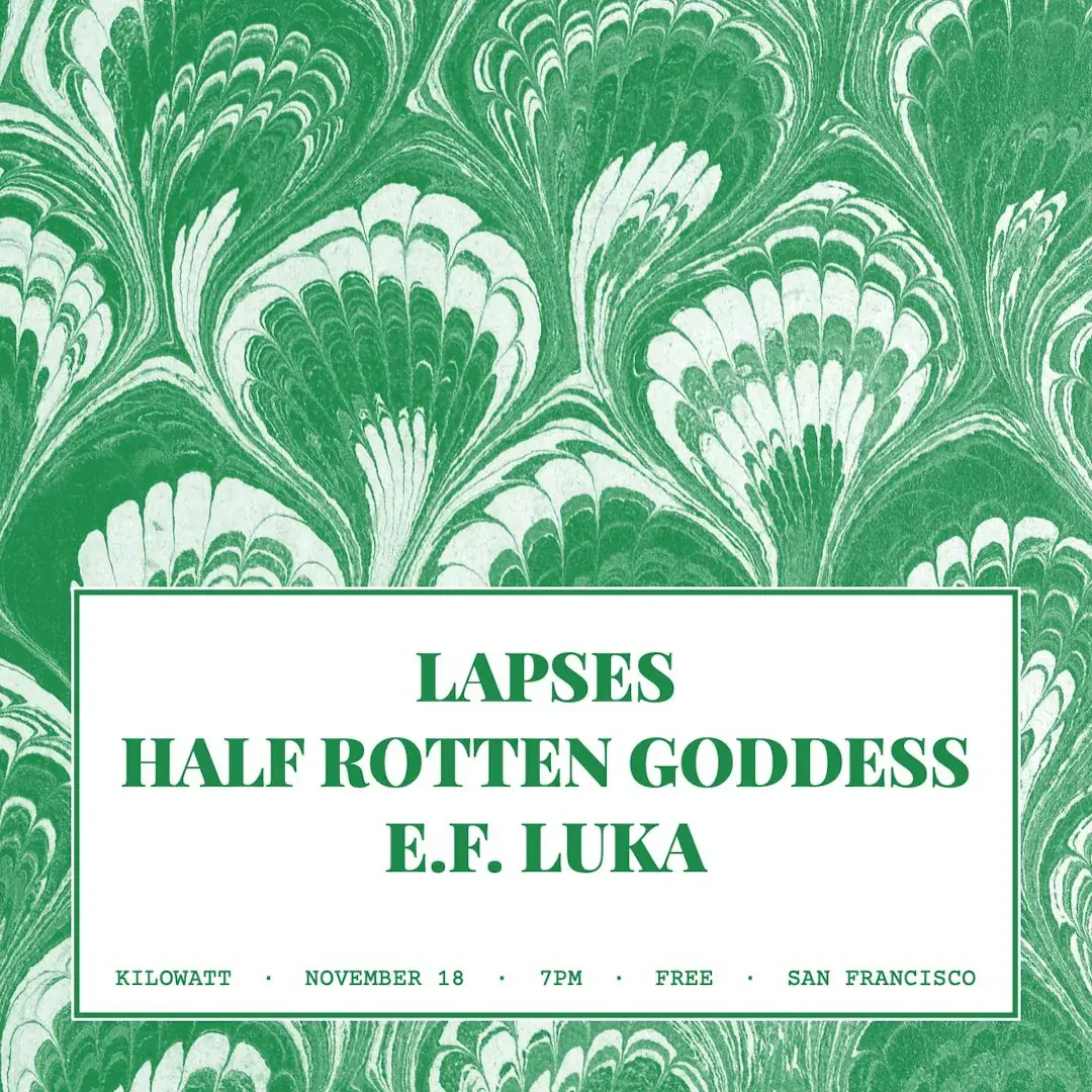 Lapses, Half Rotten Goddess and E.F. Luka
